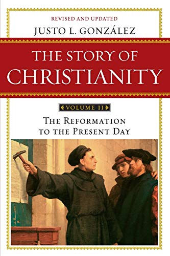 The Story of Christianity: Volume 2: The Reformation to the Present Day (The Story of Christianity, 2, Band 2)