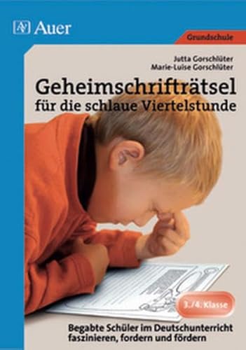 Geheimschrifträtsel für die schlaue Viertelstunde: Begabte Schüler im Deutschunterricht faszinieren, fordern und fördern (3. und 4. Klasse)