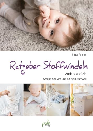 Ratgeber Stoffwindeln: Anders wickeln - Gesund fürs Kind und gut für die Umwelt von Pala- Verlag GmbH