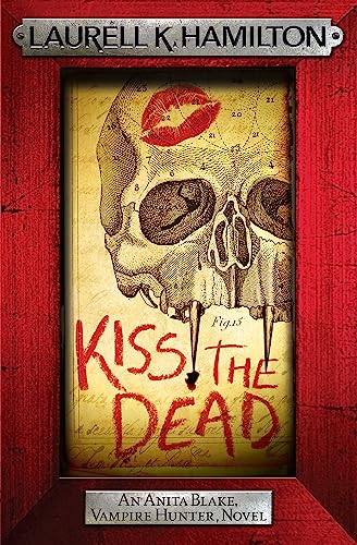 Kiss the Dead: An Anita Blake Vampire Hunter Novel (Anita Blake, Vampire Hunter, Novels) von Headline