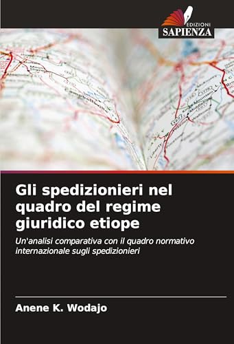 Gli spedizionieri nel quadro del regime giuridico etiope: Un'analisi comparativa con il quadro normativo internazionale sugli spedizionieri von Edizioni Sapienza