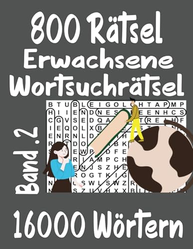 800 Rätsel Erwachsene Wortsuchrätsel Band 2: 16000 Wörtern mit allen Lösungen