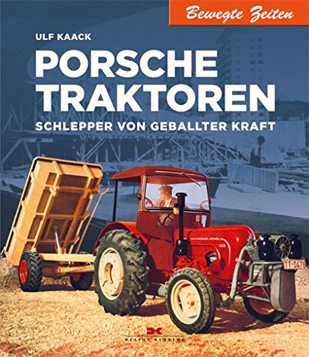 Porsche Traktoren: Schlepper von geballter Kraft (Bewegte Zeiten)