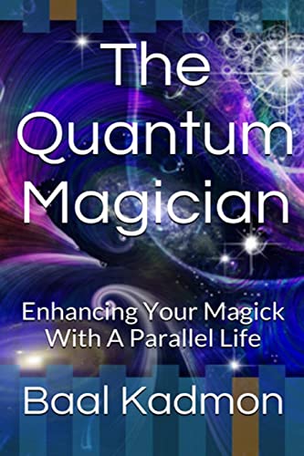 The Quantum Magician: Enhancing Your Magick With A Parallel Life von CREATESPACE