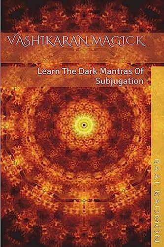 Vashikaran Magick: Learn The Dark Mantras of Subjugation (Mantra Magick Series, Band 1)