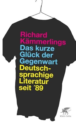 Das kurze Glück der Gegenwart: Deutschsprachige Literatur seit '89