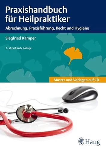 Praxishandbuch für Heilpraktiker: Abrechnung, Praxisführung, Recht und Hygiene: Abrechnung, Praxisführung, Recht und Hygiene. Mit Mustern und Vorlagen auf CD