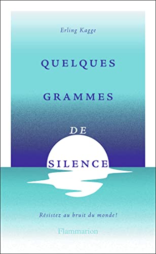 Quelques grammes de silence: Résistez aux bruits du monde ! von FLAMMARION