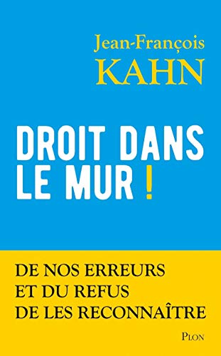 Droit dans le mur ! - De nos erreurs et du refus de les reconnaître