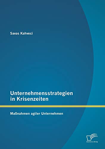 Unternehmensstrategien in Krisenzeiten: Maßnahmen agiler Unternehmen von Diplomica Verlag