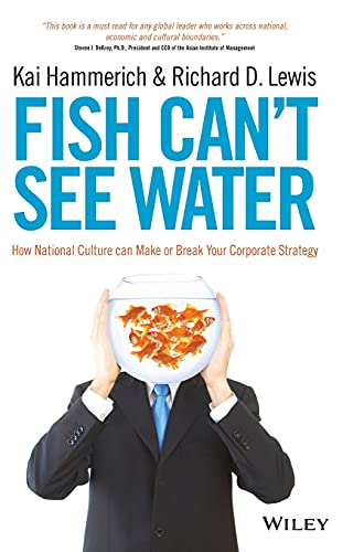 Fish Can't See Water: How National Culture Can Make or Break Your Corporate Strategy