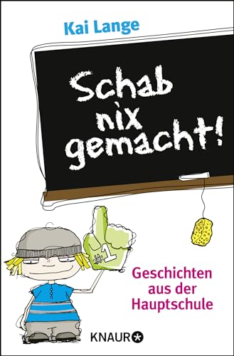 Schab nix gemacht!: Geschichten aus der Hauptschule