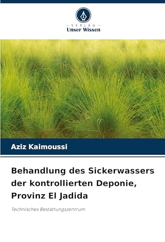 Behandlung des Sickerwassers der kontrollierten Deponie, Provinz El Jadida: Technisches Bestattungszentrum von Verlag Unser Wissen