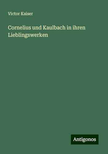 Cornelius und Kaulbach in ihren Lieblingswerken von Antigonos Verlag