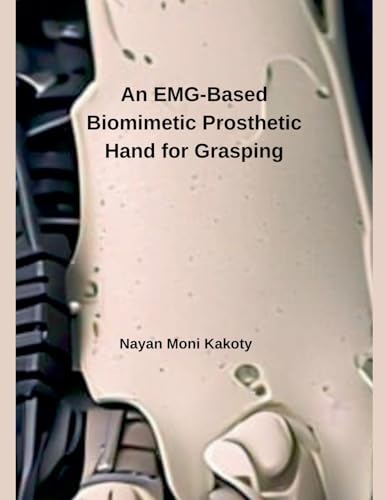 An EMG-Based Biomimetic Prosthetic Hand for Grasping von Independent Publisher