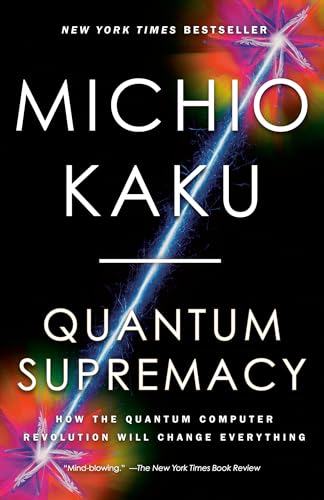 Quantum Supremacy: How the Quantum Computer Revolution Will Change Everything