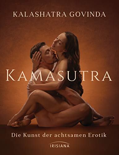 Kamasutra: Die Kunst der achtsamen Erotik von Irisiana