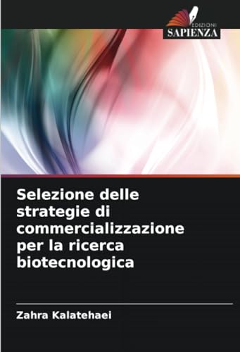 Selezione delle strategie di commercializzazione per la ricerca biotecnologica von Edizioni Sapienza
