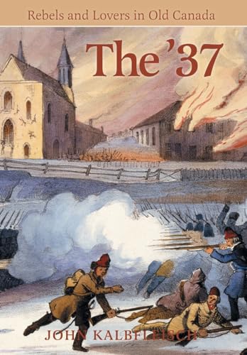 The '37: Rebels and Lovers in Old Canada von FriesenPress