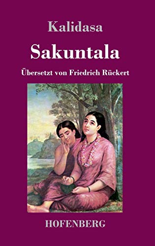 Sakuntala: Ein Schauspiel in sieben Akten von Hofenberg