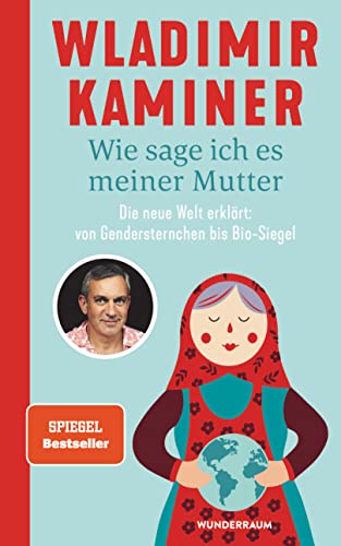 Wie sage ich es meiner Mutter: Die neue Welt erklärt: von Gendersternchen bis Bio-Siegel von Goldmann