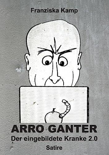 Arro Ganter — Der eingebildete Kranke 2.0: Satire