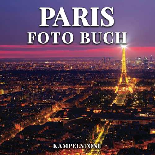 Paris Foto Buch: 100 wunderschöne Bilder der Stadt, Landschaften, Kultur und mehr - Tolles Buchgeschenk oder Kaffeetisch-Reisebuch von Independently published