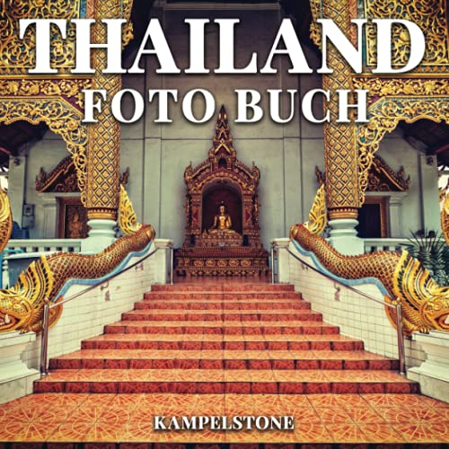 Thailand Foto Buch: 100 wunderschöne Bilder von tropischen Stränden, königlichen Palästen, antiken Ruinen, Tempeln mit Buddha-Figuren und vielem mehr - perfektes Geschenk