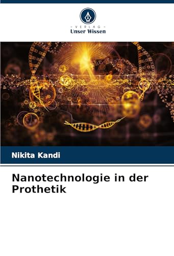 Nanotechnologie in der Prothetik von Verlag Unser Wissen