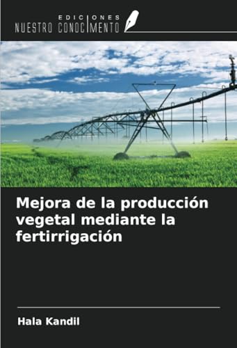 Mejora de la producción vegetal mediante la fertirrigación von Ediciones Nuestro Conocimiento