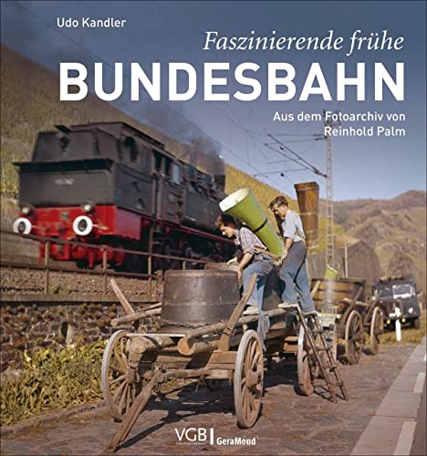 Bildband: Faszinierende frühe Bundesbahn. Aus dem Fotoarchiv von Reinhold Palm. Eisenbahnromantik in Bilddokumente aus den 1950er- und 1960er-Jahren.