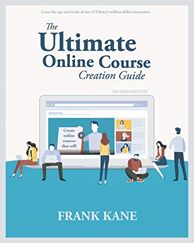 The Ultimate Online Course Creation Guide: Learn the tips and tricks of one of Udemy's million dollar instructors - create online courses that sell. (Unofficial)