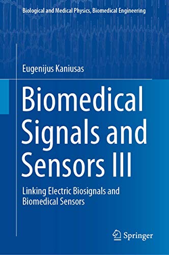 Biomedical Signals and Sensors III: Linking Electric Biosignals and Biomedical Sensors (Biological and Medical Physics, Biomedical Engineering, Band 3)