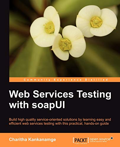 Web Services Testing with SoapUI: Build High Quality Serivce-oriented Solutions by Learning Easy and Efficient Web Services Testing With This Practical, Hands-on Guide von Packt Publishing