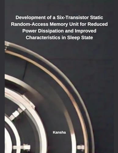 Development of a Six-Transistor Static Random-Access Memory Unit for Reduced Power Dissipation and Improved Characteristics in Sleep State von Independent Publisher