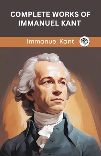 Complete Works of Immanuel Kant (Grapevine edition) von CBY PRESS