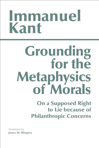 Grounding for the Metaphysics of Morals: With on a Supposed Right to Lie Because of Philanthropic Concerns von Hackett Publishing Company, Inc.