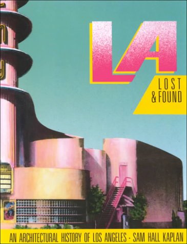 L A Lost & Found: An Architectural History of Los Angeles (California Architecture & Architects, Band 21)