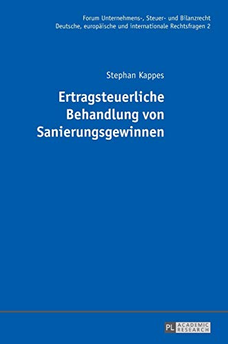 Ertragsteuerliche Behandlung von Sanierungsgewinnen: Dissertationsschrift (Forum Unternehmens-, Steuer- und Bilanzrecht: Deutsche, europäische und internationale Rechtsfragen, Band 2) von Lang, Peter GmbH