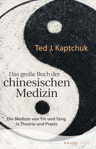 Das große Buch der chinesischen Medizin: Die Medizin von Yin und Yang in Theorie und Praxis