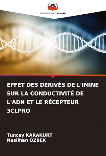 EFFET DES DÉRIVÉS DE L'IMINE SUR LA CONDUCTIVITÉ DE L'ADN ET LE RÉCEPTEUR 3CLPRO von Editions Notre Savoir