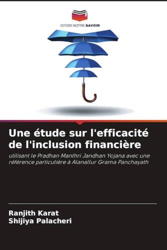 Une étude sur l'efficacité de l'inclusion financière: utilisant le Pradhan Manthri Jandhan Yojana avec une référence particulière à Alanallur Grama Panchayath von Editions Notre Savoir