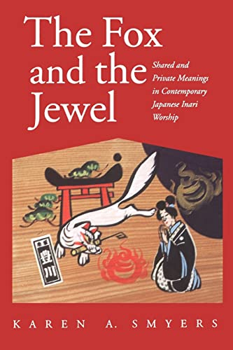 The Fox and the Jewel: Shared and Private Meanings in Contemporary Japanese Inari Worship von University of Hawaii Press