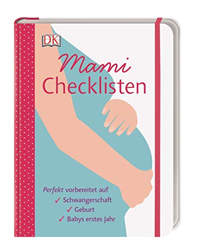 Mami-Checklisten: Perfekt vorbereitet auf Schwangerschaft, Geburt und Babys erstes Jahr. Mit Gummiband zum Verschließen von DK