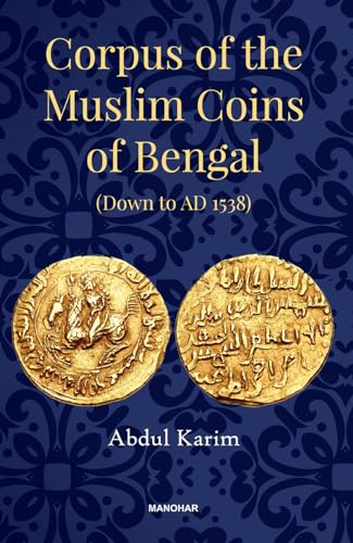 Corpus of the Muslim Coins of Bengal: Down to AD 1538 von Manohar Publishers and Distributors