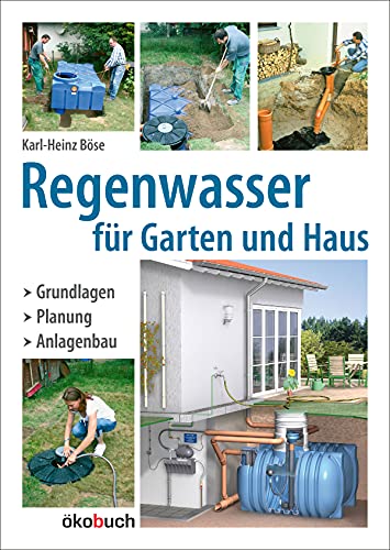 Regenwasser für Garten und Haus: Grundlagen, Planung, Anlagenbau von Ökobuch