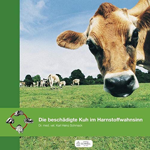 Die beschädigte Kuh im Harnstoffwahnsinn: oder das Degenerationssyndrom des Rindes von Schnell Verlag