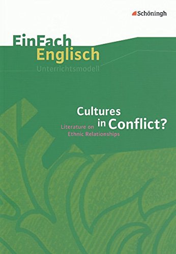 EinFach Englisch Unterrichtsmodelle. Unterrichtsmodelle für die Schulpraxis: EinFach Englisch Unterrichtsmodelle: Cultures in Conflict?: Literature on Ethnic Relationships