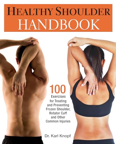 Healthy Shoulder Handbook: 100 Exercises for Treating and Preventing Frozen Shoulder, Rotator Cuff and other Common Injuries von Ulysses Press