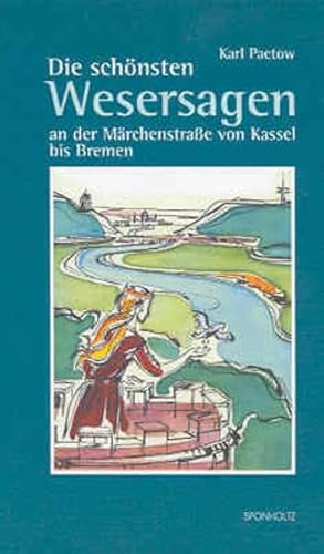 Die schönsten Wesersagen an der Märchenstraße von Kassel bis Bremen: An der Märchenstrasse von Kassel bis Bremen von Sponholtz-Verlag